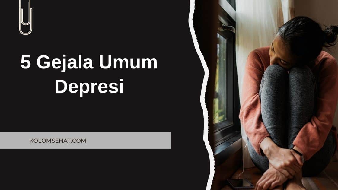 gejala umum orang mengalami depresi